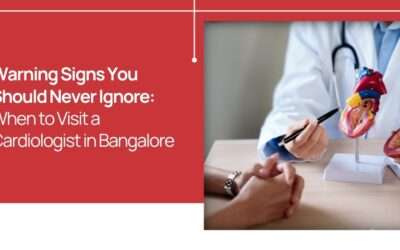 Warning Signs You Should Never Ignore: When to Visit a Cardiologist in Bangalore