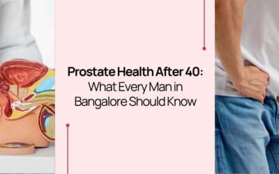 Prostate Health After 40: What Every Man in Bangalore Should Know