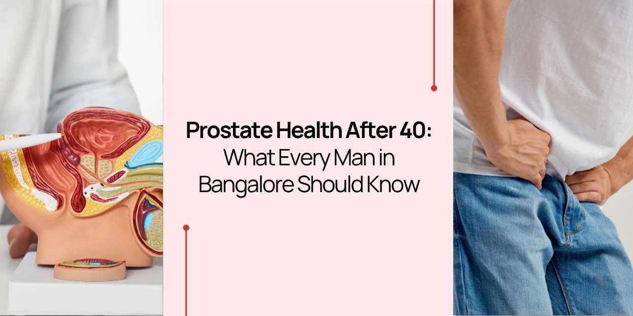 Prostate Health After 40: What Men in Bangalore Should Know