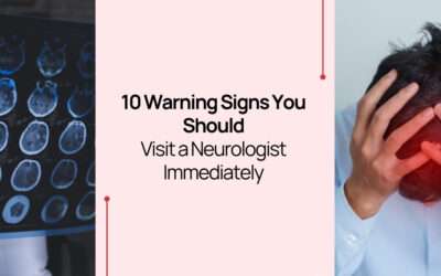 10 Warning Signs You Should Visit a Neurologist Immediately