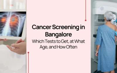 Cancer Screening in Bangalore: Which Tests to Get, at What Age, and How Often