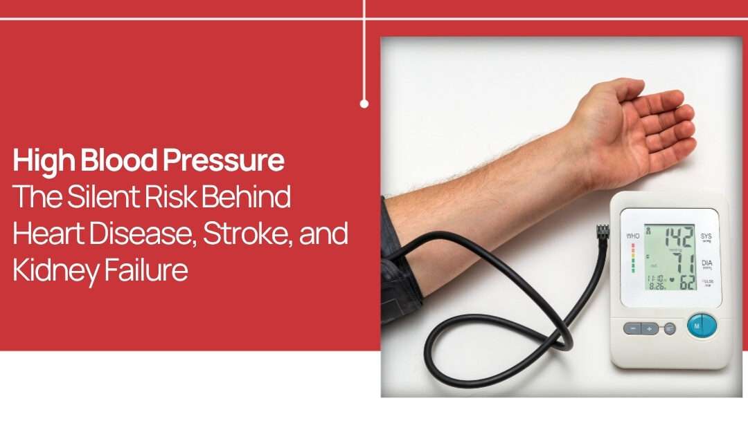 High Blood Pressure: The Silent Risk Behind Heart Disease, Stroke, and Kidney Failure
